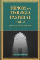 Topicos en Teologia Pastoral - Vol 3: La Era de la Reforma (1500-1600) 6125034151 Book Cover