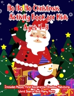 Ho Ho Ho Christmas Activity Book for Kids Ages 4-8: A Creative Holiday Christmas Activity Book Included Word Search, Maze, Find Different, Color By Number Coloring Activities Book for Boys and Girls A 1672077710 Book Cover