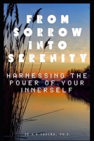 FROM SORROW INTO SERENITY: HARNESSING THE POWER OF YOUR INNERSELF B0D47Q992T Book Cover