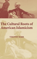 The Cultural Roots of American Islamicism 052161807X Book Cover