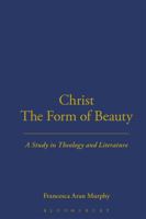 Christ the Form of Beauty: A Study in Theology and Literature 0567097080 Book Cover
