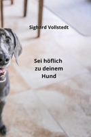 Sei höflich zu deinem Hund (German Edition) B0CLZRP5M7 Book Cover