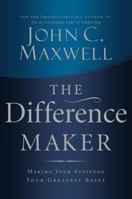 The Difference Maker: Making Your Attitude Your Greatest Asset 0785260986 Book Cover