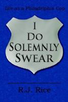 I Do Solemnly Swear:Life as a Philadelphia Cop 1420877712 Book Cover