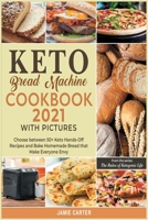 Keto Bread Machine Cookbook 2021 with Pictures: Choose between 50+ Keto Hands-Off Recipes and Bake Homemade Bread that Make Everyone Envy 1801844496 Book Cover