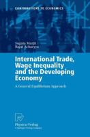 International Trade, Wage Inequality and the Developing Economy: A General Equilibrium Approach (Contributions to Economics) 3790800317 Book Cover