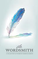 Wordsmith: A poetry collection by Joseph B. Martin 1493760807 Book Cover