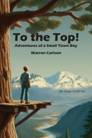 To the Top!: Adventures of a Small Town Boy 1954896654 Book Cover