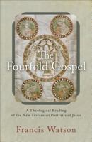 The Fourfold Gospel: A Theological Reading of the New Testament Portraits of Jesus 0801098890 Book Cover