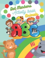 Dot Markers Activity Book ABC Animals: Easy Guided Big Dots, Dot And Learn Alphabet For Kids, 53 Pages B08WK2JQPJ Book Cover