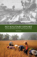 No Solitary Effort: How the CIM Worked to Reach the Tribes of Southwest China 0878086242 Book Cover