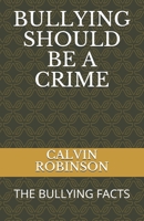 Bullying Should Be a Crime: The Bullying Facts 1656732696 Book Cover