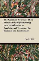 The Common Neuroses, Their Treatment by Psychotherapy - An Introduction to Psychological Treatment for Students and Practitioners 144742588X Book Cover