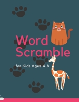 Word Scrambles for Kids Ages 4-8: 130 Animal Easy Large Print Word Scrambles Puzzles for Kids B08MMZYJY5 Book Cover