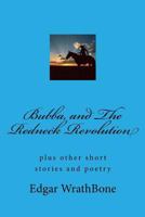 Bubba and the Redneck Revolution: plus other short stories and poetry 1452863008 Book Cover