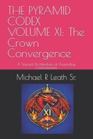 THE PYRAMID CODEX VOLUME XI: The Crown Convergence: A Sacred Architecture of Ascending Consciousness B0H6GXLPZN Book Cover