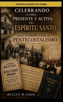 Celebrando la obra presente y activa del Espíritu Santo: Una introducción al pentecostalismo (Elementos esenciales de la teología) (Spanish Edition) B0HC63LFN3 Book Cover
