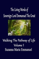 The Living Words from Sovereign Lord Emmanuel The Great: Walking the Pathway of Life Volume 1 1912214032 Book Cover