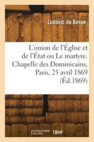 L'union de l'Église et de l'État ou Le martyre. Chapelle des Dominicains, Paris, 25 avril 1869 2418281353 Book Cover