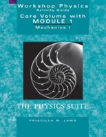 Workshop Physics Activity Guide, The Core Volume with Module 1: Mechanics I: Kinematics and Newtonian Dynamics (Units 1-7) 0471641405 Book Cover