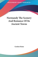 Normandy The Scenery & Romance Of its Ancient Towns 9358019018 Book Cover