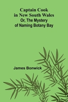 Captain Cook in New South Wales; Or, The Mystery of Naming Botany Bay 9364730607 Book Cover