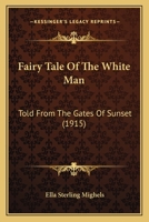 Fairy Tale Of The White Man: Told From The Gates Of Sunset 0548681163 Book Cover