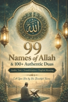 99 Names of Allah & 100+ Authentic Duas: Arabic Text, Transliteration & English Meaning | Daily Islamic Supplications from the Qur’an & Sunnah B0H23RDS68 Book Cover