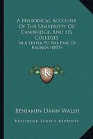A Historical Account Of The University Of Cambridge, And Its Colleges: In A Letter To The Earl Of Radnor 1436732468 Book Cover