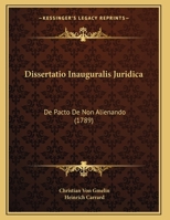 Dissertatio Inauguralis Juridica: De Pacto De Non Alienando (1789) 1169642802 Book Cover
