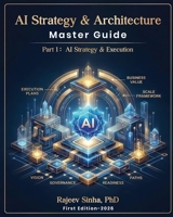 The AI Strategy & Architecture Master Guide: Part 1: Strategy & Execution B0GWR7JXSG Book Cover