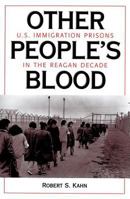Other People's Blood: U.S. Immigration Prisons in the Reagan Decade 0813324467 Book Cover