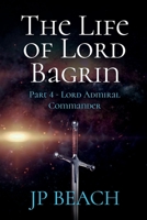The Life of Lord Bagrin: Part 4 - Lord Admiral Commander B093QF4JL8 Book Cover