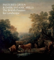 Pastures Green & Dark Satanic Mills: The British Passion for Landscape 190780434X Book Cover