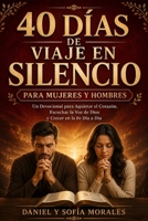 40 Días de Viaje en Silencio para Mujeres y Hombres: Un Devocional para Aquietar el Corazón, Escuchar la Voz de Dios y Crecer en la Fe Día a Día (Spanish Edition) B0HB7TVH1X Book Cover