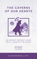 The Caverns of our Hearts: An Advent Retreat Guide on St. John of the Cross B08P3QVSHD Book Cover