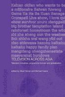 Television Across Asia: TV Industries, Program Formats and Globalisation (Routledgecurzon Media, Culture and Social Change in Asia) 0415546273 Book Cover