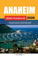 ANAHEIM GUIDA TURISTICA DI 2026: Scopri gemme nascoste, monumenti storici, consigli di viaggio ed esperienze di vacanza indimenticabili (Italian Edition) B0FR24LGDR Book Cover