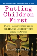 Putting Children First: Proven Parenting Strategies for Helping Children Thrive Through Divorce 1583334017 Book Cover