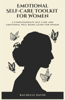 Emotional Self-Care Toolkit for Women: A compassionate Self-Care and Emotional Well-Being Guide for Women B0CP9QW53C Book Cover