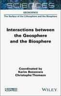 Interactions between the Geosphere and the Biosphere (ISTE Invoiced) 1789452031 Book Cover