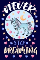 Never Stop Dreaming Notebook: 120 pages Lined Pages Perfect for Doodling, Journal and Notes: gift for unicorn girls 1673683207 Book Cover