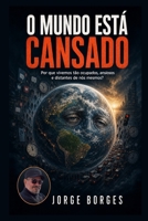 O MUNDO ESTÁ CANSADO: QUANDO VIVER VIROU UM CANSAÇO ? (Portuguese Edition) B0HHFWL33G Book Cover