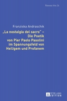 �la Nostalgia del Sacro� - Die Poetik Von Pier Paolo Pasolini Im Spannungsfeld Von Heiligem Und Profanem 363166043X Book Cover