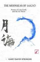 The Moonseas of Saigyo: Poems of Late Earth and the Ice Moon 1735029491 Book Cover