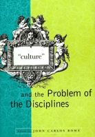 "Culture" and the Problem of the Disciplines 0231112432 Book Cover