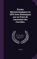 Etudes Myrmecologiques En 1875 Avec Remarques Sur Un Point de Lanatomie Des Coccides. 1359345175 Book Cover