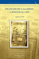 François de Callires: A Political Life 9089790403 Book Cover
