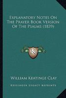 Explanatory Notes on the Prayer-Book Version of the Psalms 1018910638 Book Cover