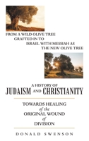 A History of Judaism and Christianity: Towards Healing of the Original Wound of Division 1664237402 Book Cover